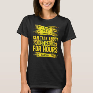 Caution Can Talk About Horse Racing For Hours T-Shirt