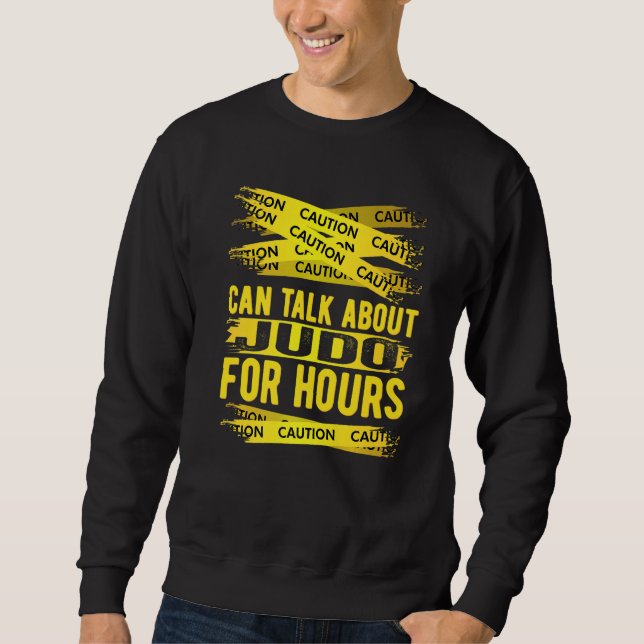Caution Can Talk About Judo For Hours Sweatshirt (Front)