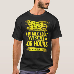 Caution Can Talk About Karate For Hours T-Shirt