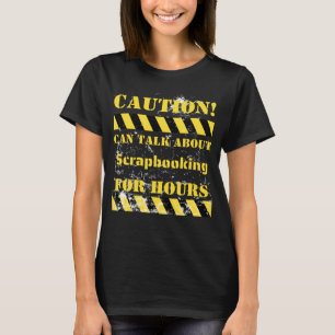 Caution can talk about scrapbooking for hours T-Shirt