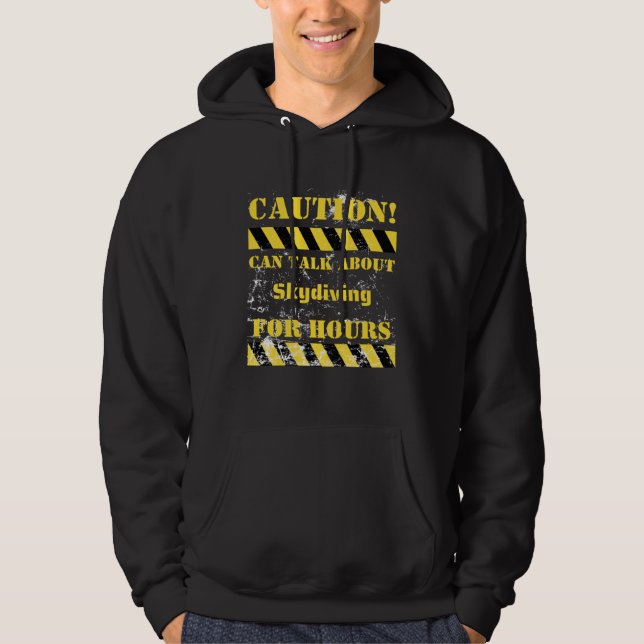 Caution can talk about skydiving for hours hoodie (Front)