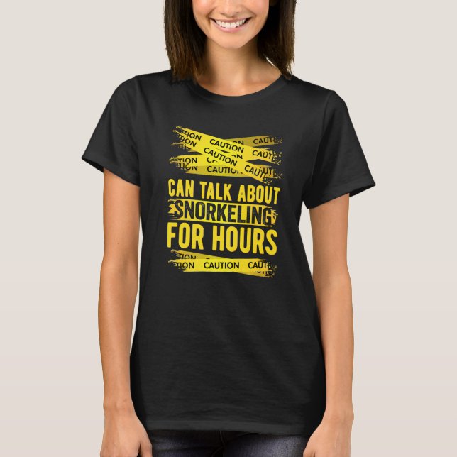 Caution Can Talk About Snorkelling For Hours T-Shirt (Front)