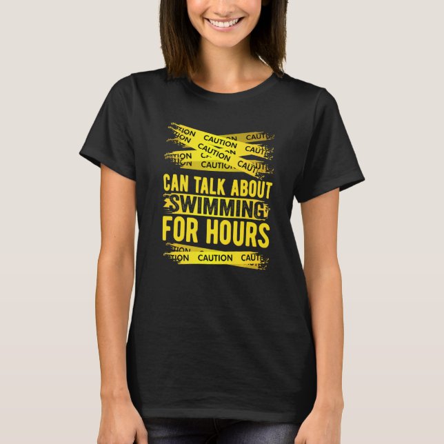 Caution Can Talk About Swimming For Hours T-Shirt (Front)