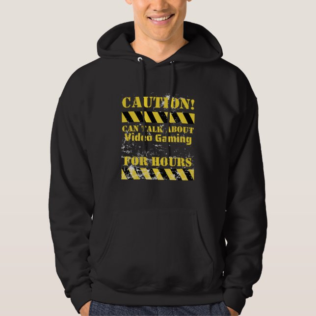 Caution can talk about video gaming for hours hoodie (Front)