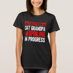 Caution Cat Grandpa Spoiling in Progress Cat Grand T-Shirt