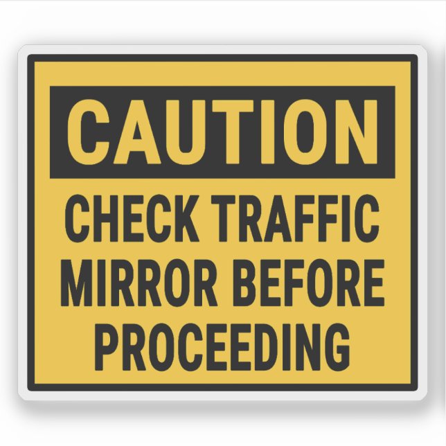 Caution Check Traffic Mirror Before Proceeding (Front)