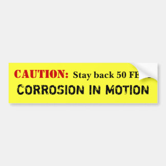 CAUTION: Corrosion in Motion Bumper Sticker