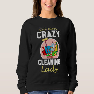 Caution Crazy Cleaning Lady Funny Cleaning Lady Pr Sweatshirt
