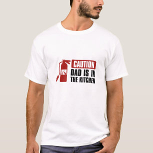 Caution Dad Is In The Kitchen T-Shirt