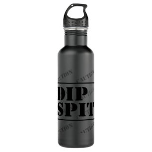 CAUTION DIP SPIT - maybe, maybe not Stainless Stee 710 Ml Water Bottle