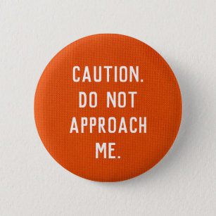 Caution. Do not Approach Me. button