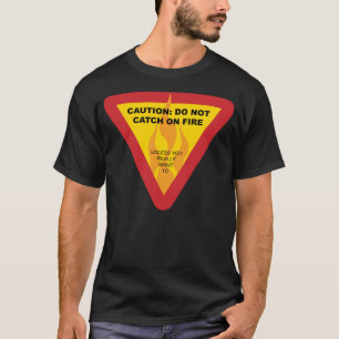 Caution: Do not catch on fire T-Shirt
