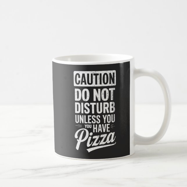 Caution Do Not Disturb Unless You Have Pizza  Coffee Mug (Right)
