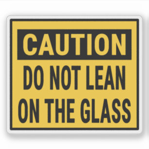 Caution Do Not Lean On The Glass 