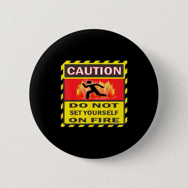 Caution Do Not Set Yourself On Fire  6 Cm Round Badge (Front)