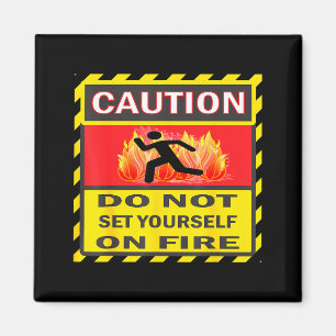 Caution Do Not Set Yourself On Fire  Magnet