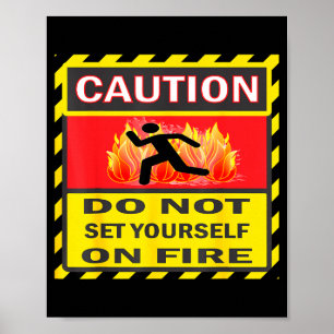Caution Do Not Set Yourself On Fire  Poster