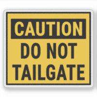 Caution Do Not Tailgate