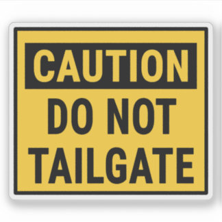 Caution Do Not Tailgate