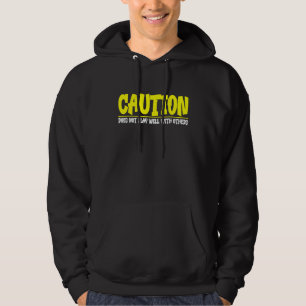Caution Does Not Play Well With Others Hoodie