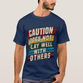 Caution Does Not Play Well With Others T-Shirt