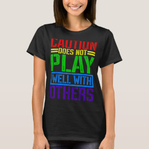 Caution Does Not Play Well With Others _ _----- T-Shirt