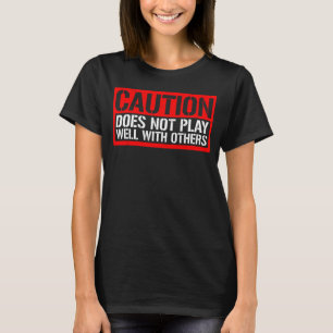Caution Does Not Play Well With Others __---- T-Shirt