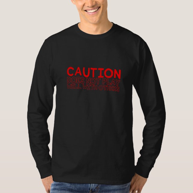 Caution Does Not Play Well With Others T-Shirt (Front)