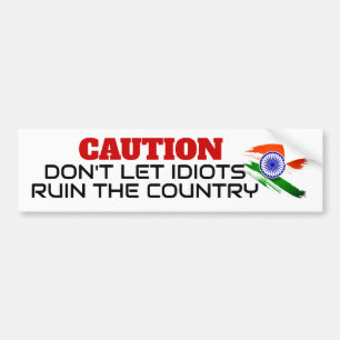 Caution- Don't Let Idiots Ruin The Country Indian  Bumper Sticker