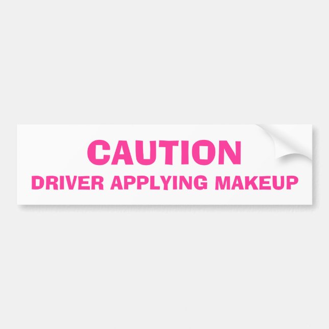 Caution, Driver Applying Makeup Bumper Sticker (Front)