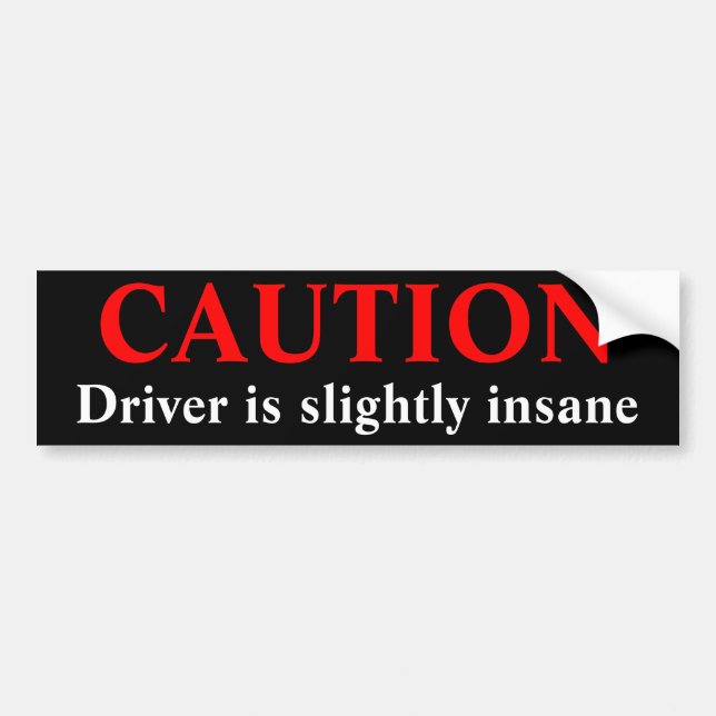 Caution Driver Is Insane Bumper Sticker (Front)