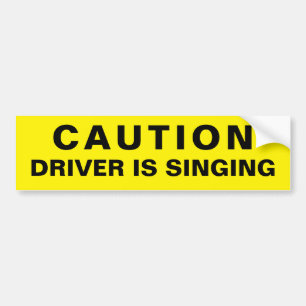 Caution Driver is Singing Bumper Sticker