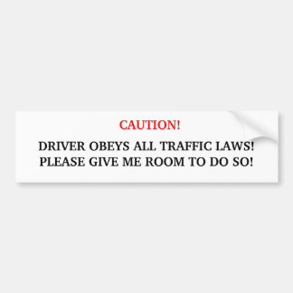 Caution! Driver Obeys All Traffic Laws..... Bumper Sticker