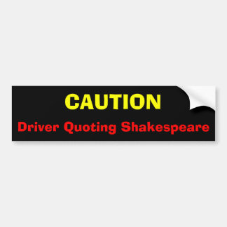 CAUTION, Driver Quoting Shakespeare Bumper Sticker