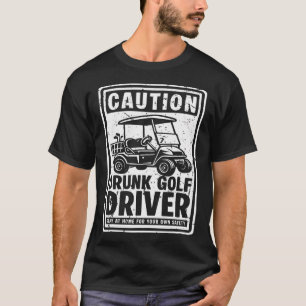 Caution Drunk Golf Driver Golf Cart T-Shirt