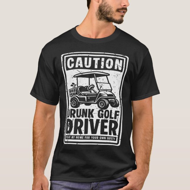 Caution Drunk Golf Driver Golf Cart T-Shirt (Front)