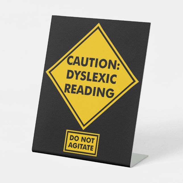 Caution: Dyslexic Reading Pedestal Sign (Front)