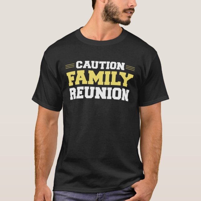 Caution Family Reunion Family Gathering Get Togeth T-Shirt (Front)