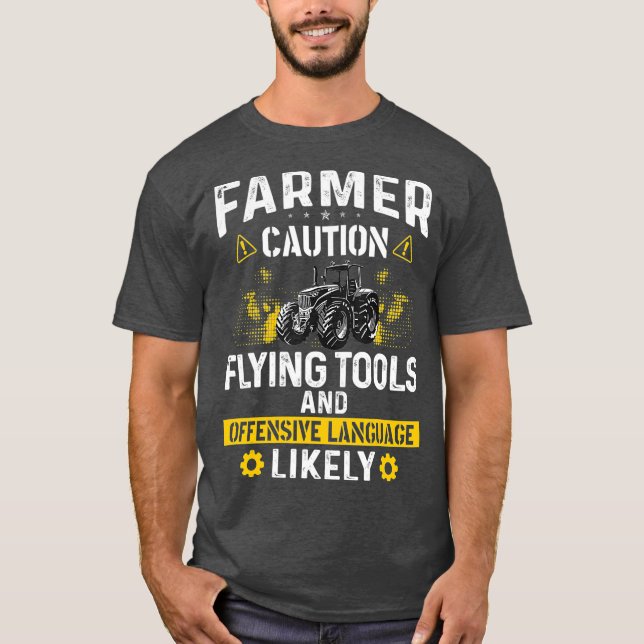 Caution Flying Tool Funny Farmer Farming Men Dad T-Shirt (Front)
