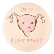 Caution: Frequently Ovary-Acts