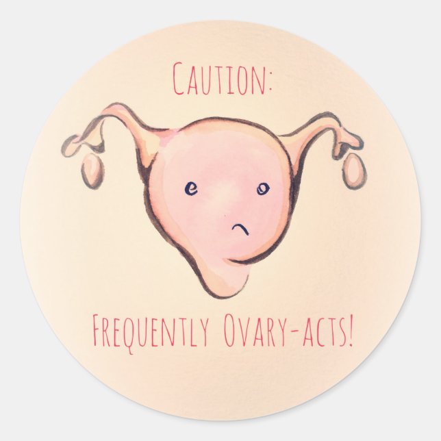 Caution: Frequently Ovary-Acts Classic Round Sticker (Front)