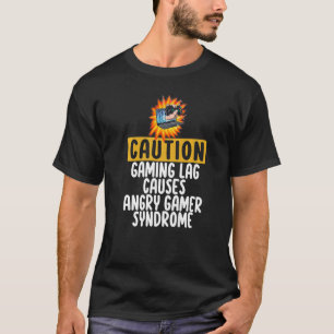 Caution Gaming Lag Cause Angry Gamer Syndrome Game T-Shirt