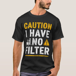 Caution have filter funny sarcastic rage men women T-Shirt