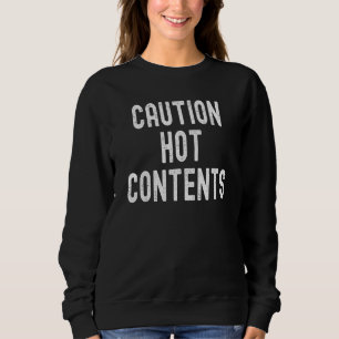 Caution Hot Contents Sweatshirt