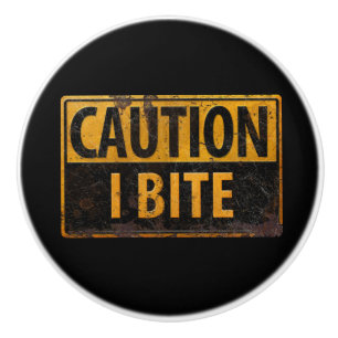 CAUTION - I BITE  rusty metal danger warning sign Ceramic Knob