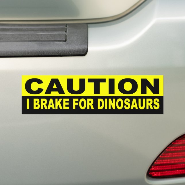 CAUTION, I BRAKE DINOSAURS BUMPER STICKER (On Car)
