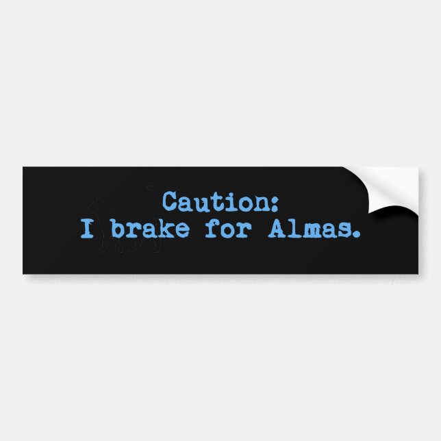 Caution I Brake For Almas Bumper Sticker (Front)