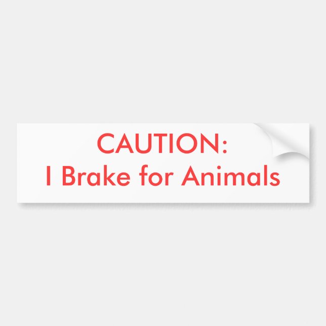 CAUTION:  I Brake for Animals Bumper Sticker (Front)