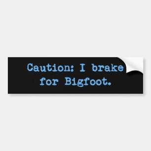 Caution I Brake For Bigfoot Bumper Sticker