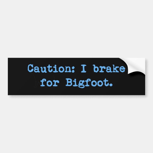 Caution I Brake For Bigfoot Bumper Sticker (Front)